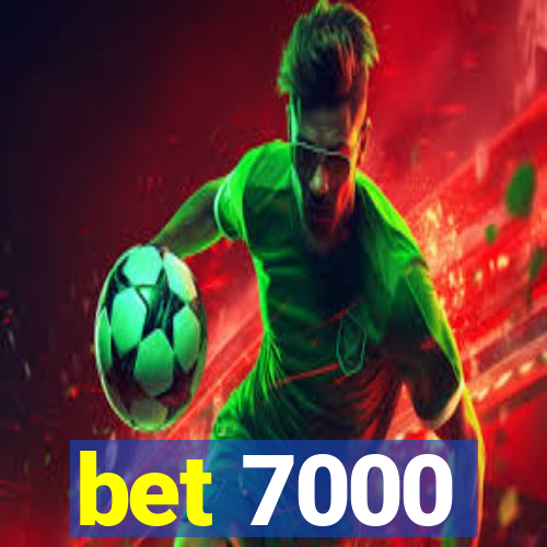 bet 7000